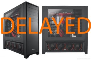 Corsair's Flagship case, the Obsidian 900d Delayed until April at least.